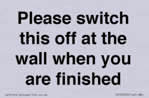 PV10523: Please switch this off at the wall when you are finished