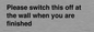 PV10523: Please switch this off at the wall when you are finished