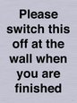 PV10523: Please switch this off at the wall when you are finished