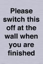 PV10523: Please switch this off at the wall when you are finished