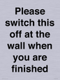 PV10523: Please switch this off at the wall when you are finished