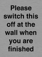 PV10523: Please switch this off at the wall when you are finished