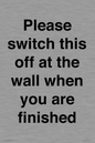 PV10523: Please switch this off at the wall when you are finished