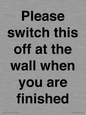 PV10523: Please switch this off at the wall when you are finished
