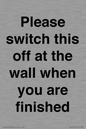 PV10523: Please switch this off at the wall when you are finished