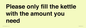 PV10525: Please only fill the kettle with the amount you need