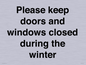 PV10527: Please keep doors and windows closed during the winter