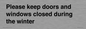 PV10527: Please keep doors and windows closed during the winter