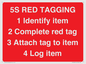 PV12464: 5S RED TAGGING 1 Identify item 2 Complete red tag 3 Attach tag to item 4 Log item