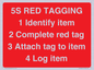 PV12464: 5S RED TAGGING 1 Identify item 2 Complete red tag 3 Attach tag to item 4 Log item