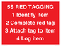 PV12464: 5S RED TAGGING 1 Identify item 2 Complete red tag 3 Attach tag to item 4 Log item