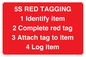 PV12464: 5S RED TAGGING 1 Identify item 2 Complete red tag 3 Attach tag to item 4 Log item