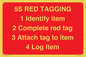 PV12464: 5S RED TAGGING 1 Identify item 2 Complete red tag 3 Attach tag to item 4 Log item