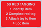 PV12464: 5S RED TAGGING 1 Identify item 2 Complete red tag 3 Attach tag to item 4 Log item