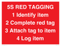 PV12464: 5S RED TAGGING 1 Identify item 2 Complete red tag 3 Attach tag to item 4 Log item