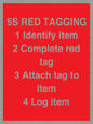 PV12464: 5S RED TAGGING 1 Identify item 2 Complete red tag 3 Attach tag to item 4 Log item