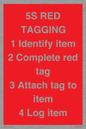 PV12464: 5S RED TAGGING 1 Identify item 2 Complete red tag 3 Attach tag to item 4 Log item