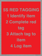 PV12464: 5S RED TAGGING 1 Identify item 2 Complete red tag 3 Attach tag to item 4 Log item