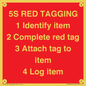 PV12464: 5S RED TAGGING 1 Identify item 2 Complete red tag 3 Attach tag to item 4 Log item