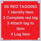 PV12464: 5S RED TAGGING 1 Identify item 2 Complete red tag 3 Attach tag to item 4 Log item