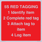 PV12464: 5S RED TAGGING 1 Identify item 2 Complete red tag 3 Attach tag to item 4 Log item