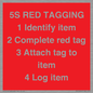 PV12464: 5S RED TAGGING 1 Identify item 2 Complete red tag 3 Attach tag to item 4 Log item