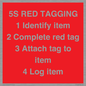 PV12464: 5S RED TAGGING 1 Identify item 2 Complete red tag 3 Attach tag to item 4 Log item
