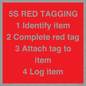 PV12464: 5S RED TAGGING 1 Identify item 2 Complete red tag 3 Attach tag to item 4 Log item