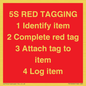 PV12464: 5S RED TAGGING 1 Identify item 2 Complete red tag 3 Attach tag to item 4 Log item