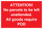 PV6287: ATTENTION! No parcels to be left unattended All goods require POD