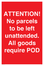 PV6287: ATTENTION! No parcels to be left unattended All goods require POD
