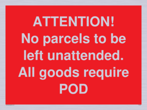 PV6287: ATTENTION! No parcels to be left unattended All goods require POD