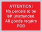 PV6287: ATTENTION! No parcels to be left unattended All goods require POD