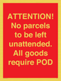 PV6287: ATTENTION! No parcels to be left unattended All goods require POD
