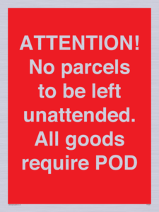 PV6287: ATTENTION! No parcels to be left unattended All goods require POD