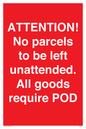 PV6287: ATTENTION! No parcels to be left unattended All goods require POD