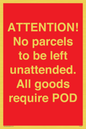 PV6287: ATTENTION! No parcels to be left unattended All goods require POD