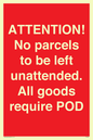 PV6287: ATTENTION! No parcels to be left unattended All goods require POD