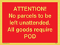 PV6287: ATTENTION! No parcels to be left unattended All goods require POD