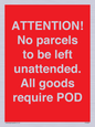PV6287: ATTENTION! No parcels to be left unattended All goods require POD
