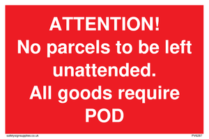 PV6287: ATTENTION! No parcels to be left unattended All goods require POD