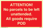 PV6287: ATTENTION! No parcels to be left unattended All goods require POD