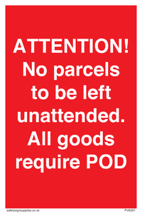 PV6287: ATTENTION! No parcels to be left unattended All goods require POD