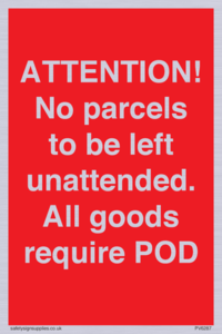 PV6287: ATTENTION! No parcels to be left unattended All goods require POD
