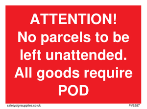 PV6287: ATTENTION! No parcels to be left unattended All goods require POD