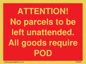 PV6287: ATTENTION! No parcels to be left unattended All goods require POD