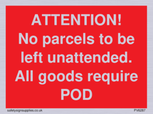 PV6287: ATTENTION! No parcels to be left unattended All goods require POD