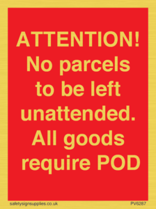 PV6287: ATTENTION! No parcels to be left unattended All goods require POD