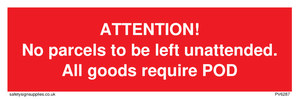 PV6287: ATTENTION! No parcels to be left unattended All goods require POD