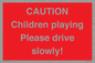 PV7365: CAUTION Children playing Please drive slowly!